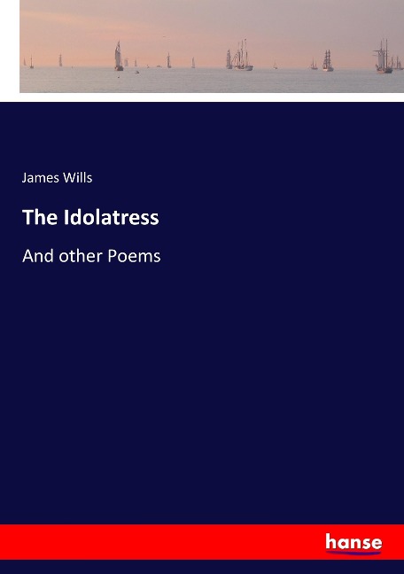 The Idolatress: And other Poems