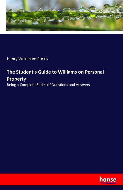 The Student's Guide to Williams on Personal Property: Being a Complete Series of Questions and Answers
