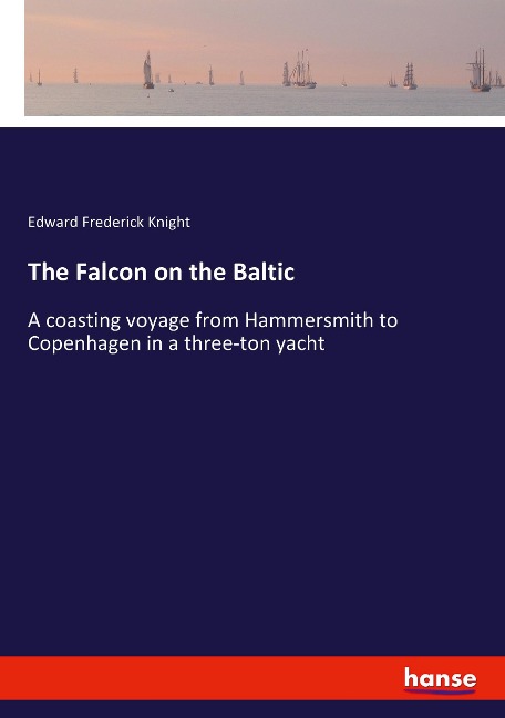 The Falcon on the Baltic: A coasting voyage from Hammersmith to Copenhagen in a three-ton yacht