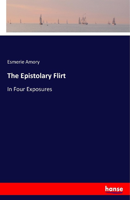 The Epistolary Flirt: In Four Exposures