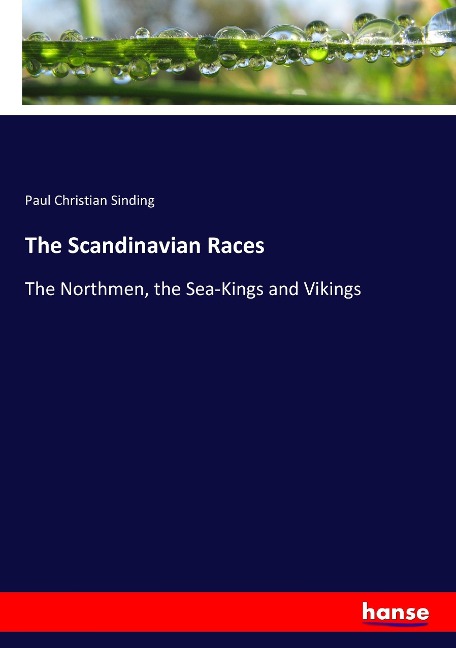 The Scandinavian Races: The Northmen, the Sea-Kings and Vikings