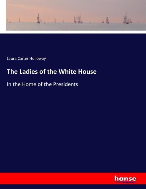 The Ladies of the White House: In the Home of the Presidents