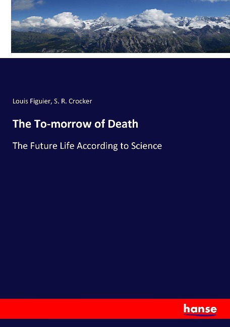 The To-morrow of Death: The Future Life According to Science