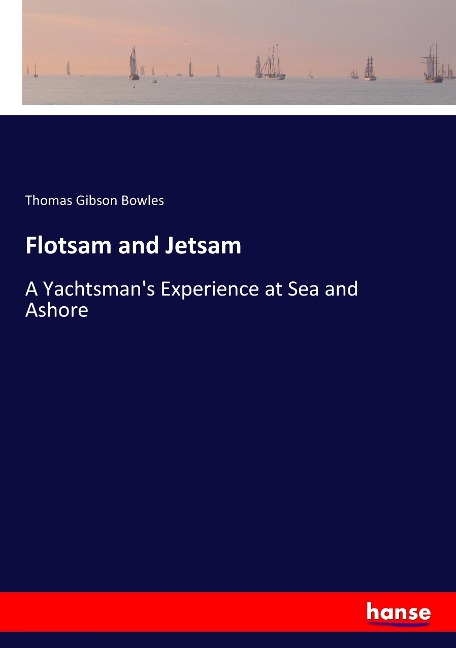 Flotsam and Jetsam: A Yachtsmans Experience at Sea and Ashore