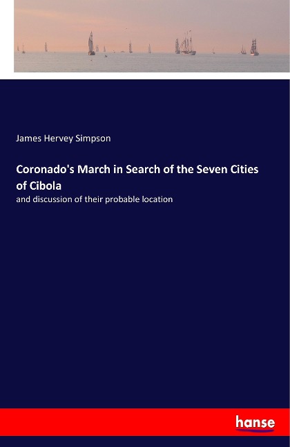 Coronados March in Search of the Seven Cities of Cibola: and discussion of their probable location