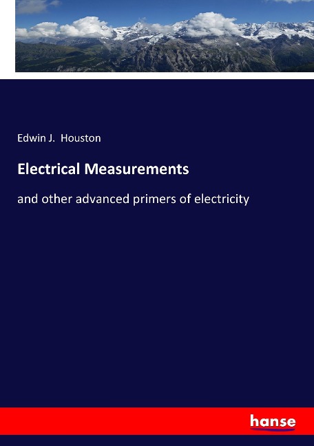 Electrical Measurements: and other advanced primers of electricity
