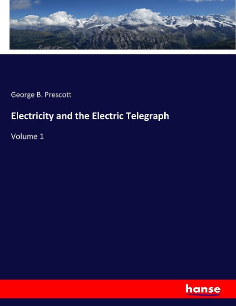 Electricity and the Electric Telegraph: Volume 1