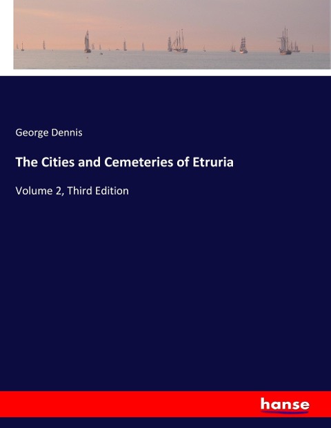 The Cities and Cemeteries of Etruria: Volume 2, Third Edition