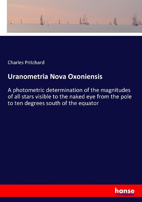 Uranometria Nova Oxoniensis: A photometric determination of the magnitudes of all stars visible to the naked eye from the pole to ten degrees south of the equator