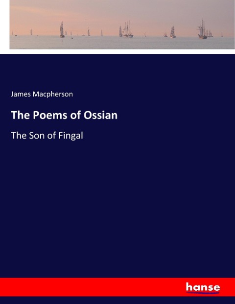 The Poems of Ossian: The Son of Fingal