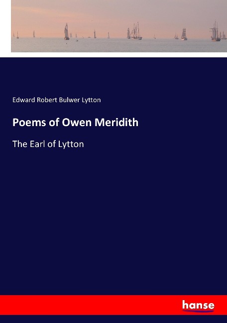 Poems of Owen Meridith: The Earl of Lytton
