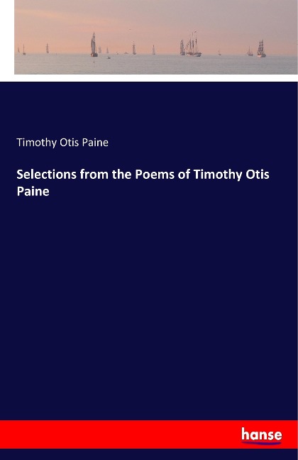 Selections from the Poems of Timothy Otis Paine