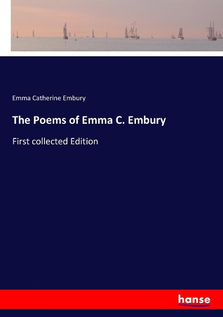 The Poems of Emma C. Embury: First collected Edition