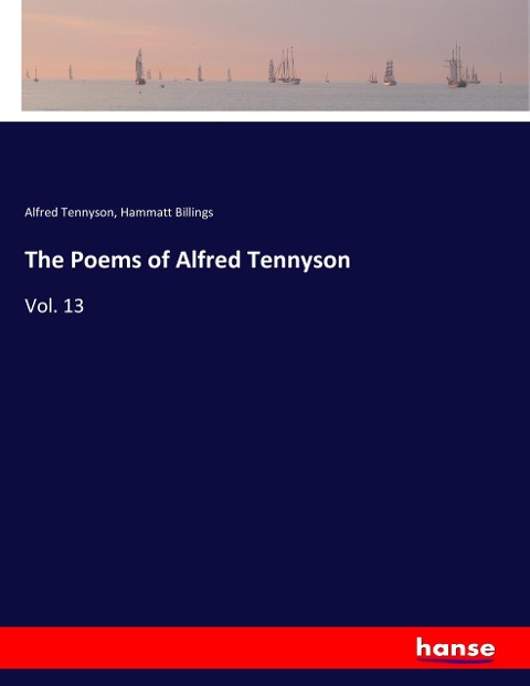 The Poems of Alfred Tennyson: Vol. 13