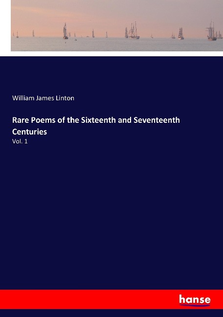 Rare Poems of the Sixteenth and Seventeenth Centuries: Vol. 1