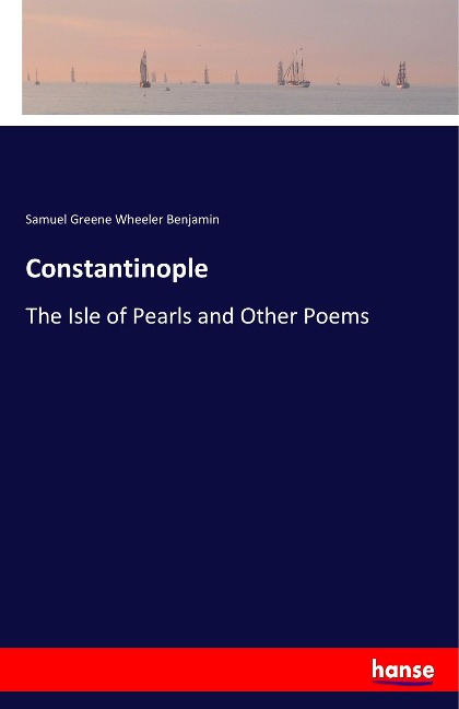 Constantinople: The Isle of Pearls and Other Poems