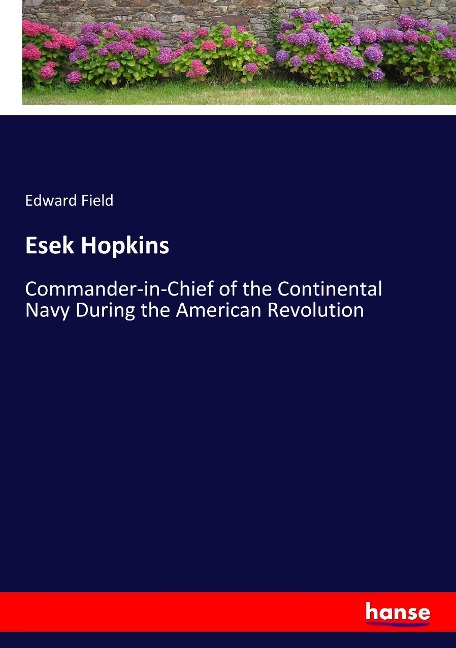 Esek Hopkins: Commander-in-Chief of the Continental Navy During the American Revolution