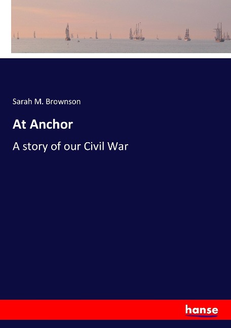 At Anchor: A story of our Civil War