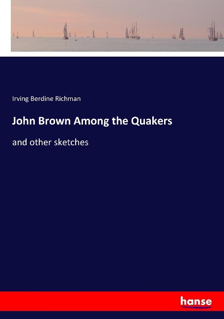John Brown Among the Quakers: and other sketches