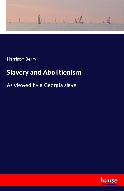 Slavery and Abolitionism: As viewed by a Georgia slave