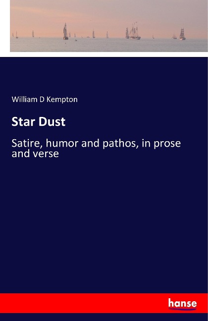 Star Dust: Satire, humor and pathos, in prose and verse