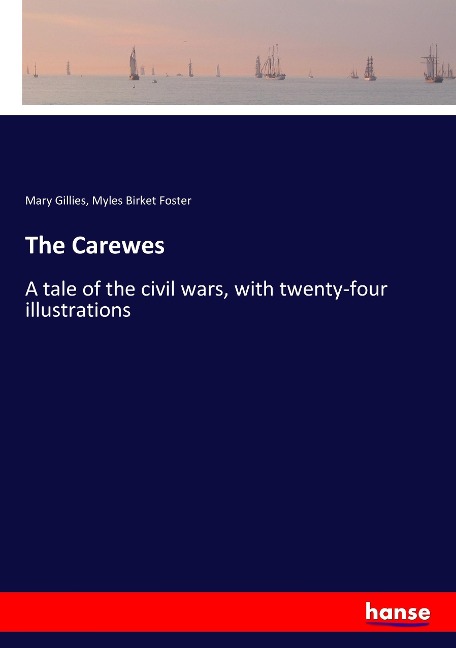 The Carewes: A tale of the civil wars, with twenty-four illustrations