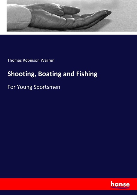 Shooting, Boating and Fishing: For Young Sportsmen