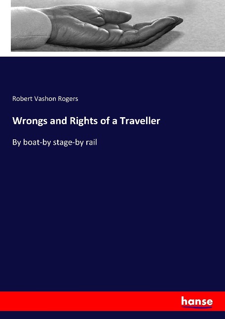 Wrongs and Rights of a Traveller: By boat-by stage-by rail