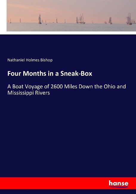 Four Months in a Sneak-Box: A Boat Voyage of 2600 Miles Down the Ohio and Mississippi Rivers