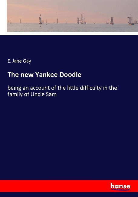 The new Yankee Doodle: being an account of the little difficulty in the family of Uncle Sam