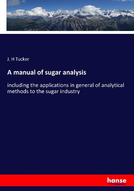 A manual of sugar analysis: including the applications in general of analytical methods to the sugar industry