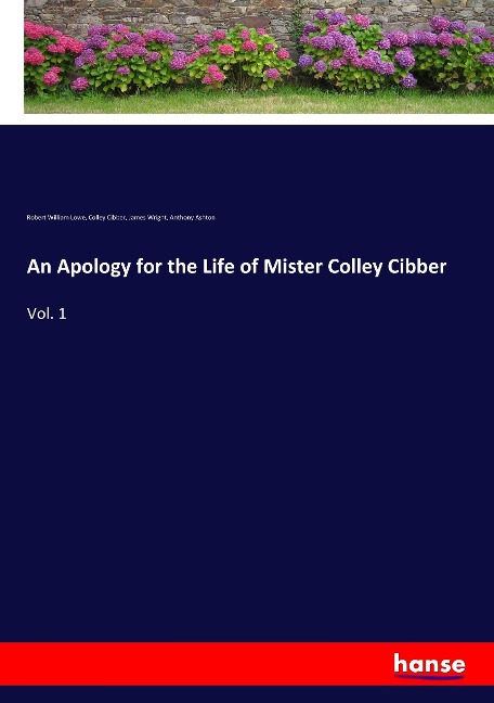 An Apology for the Life of Mister Colley Cibber: Vol. 1