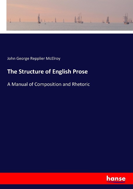 The Structure of English Prose: A Manual of Composition and Rhetoric