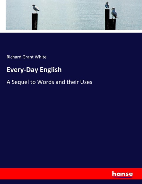 Every-Day English: A Sequel to Words and their Uses