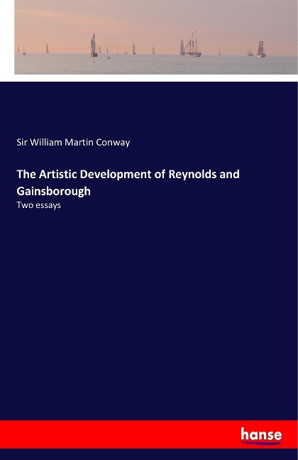 The Artistic Development of Reynolds and Gainsborough: Two essays