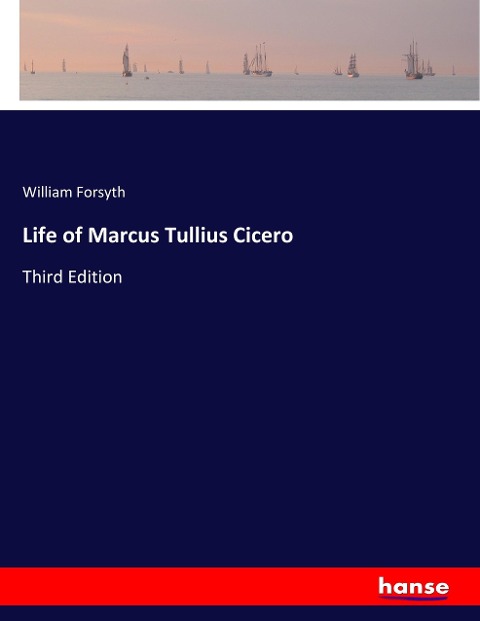 Life of Marcus Tullius Cicero: Third Edition