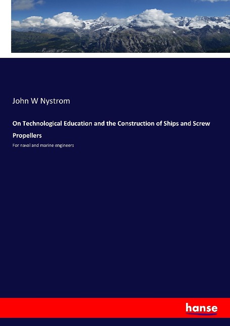 On Technological Education and the Construction of Ships and Screw Propellers: For naval and marine engineers
