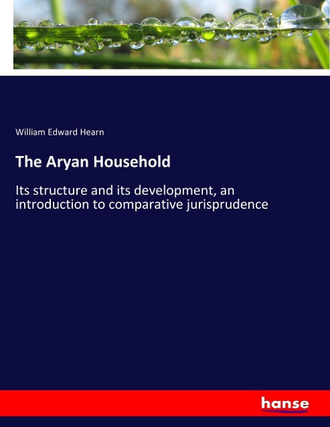 The Aryan Household: Its structure and its development, an introduction to comparative jurisprudence