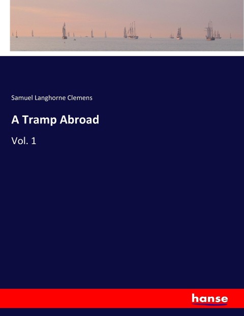 A Tramp Abroad: Vol. 1