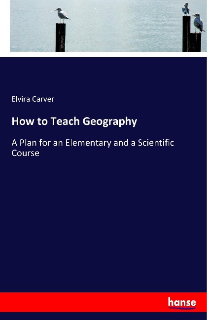 How to Teach Geography: A Plan for an Elementary and a Scientific Course