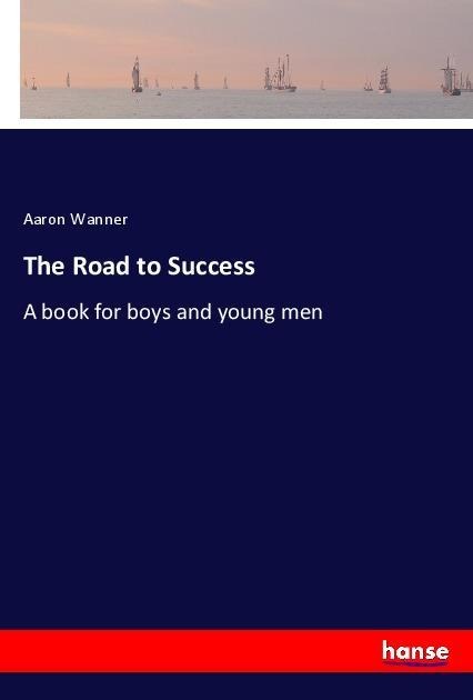 The Road to Success: A book for boys and young men