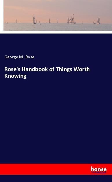Roses Handbook of Things Worth Knowing