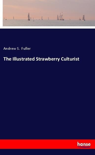 The Illustrated Strawberry Culturist
