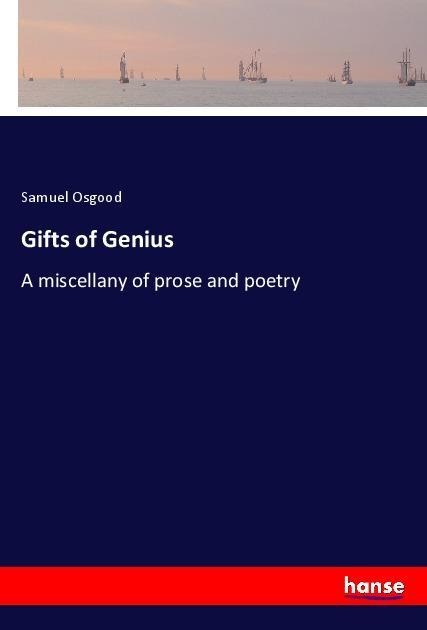 Gifts of Genius: A miscellany of prose and poetry