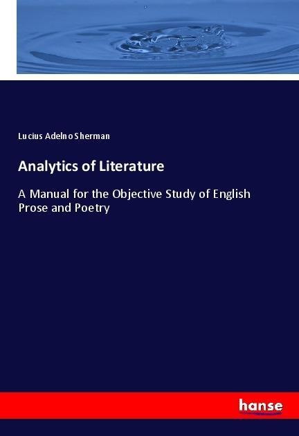 Analytics of Literature: A Manual for the Objective Study of English Prose and Poetry