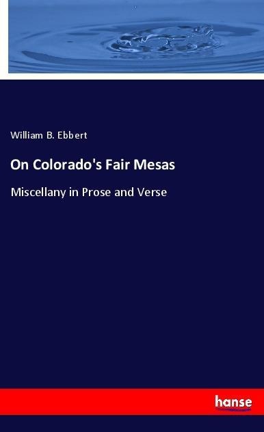 On Colorados Fair Mesas: Miscellany in Prose and Verse