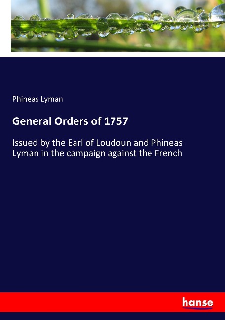 General Orders of 1757: Issued by the Earl of Loudoun and Phineas Lyman in the campaign against the French