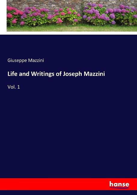 Life and Writings of Joseph Mazzini: Vol. 1