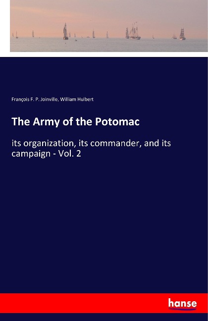 The Army of the Potomac: its organization, its commander, and its campaign - Vol. 2