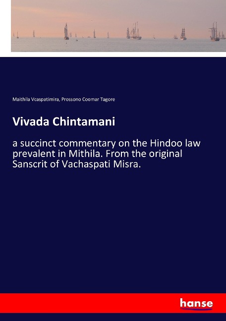 Vivada Chintamani: a succinct commentary on the Hindoo law prevalent in Mithila. From the original Sanscrit of Vachaspati Misra.
